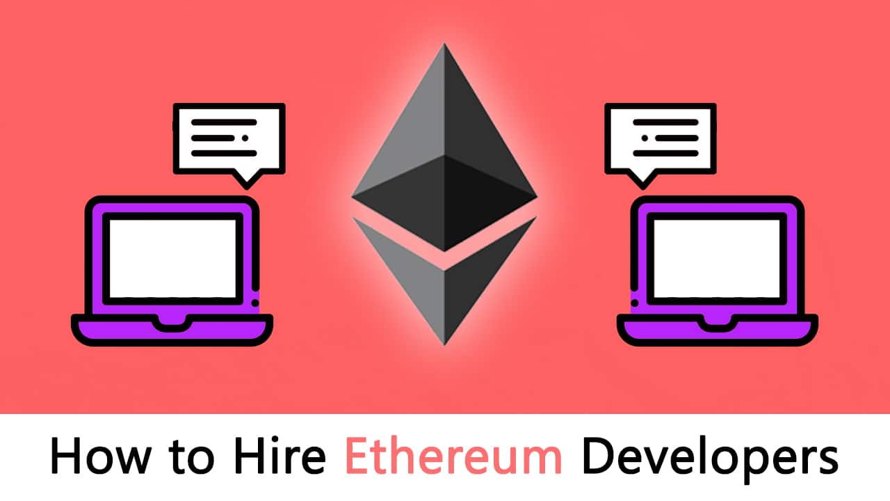 How To Hire Ethereum Developers (Ultimate Guide)