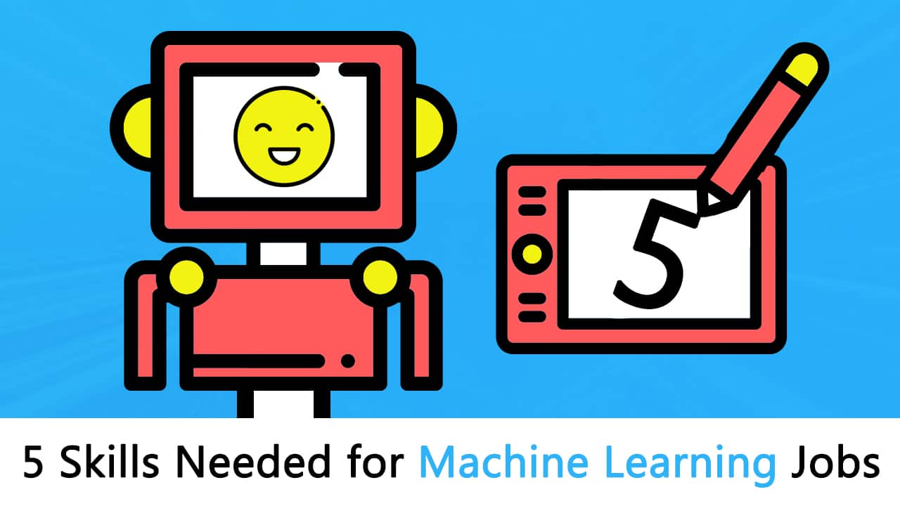 5 Skills Needed For Machine Learning Jobs