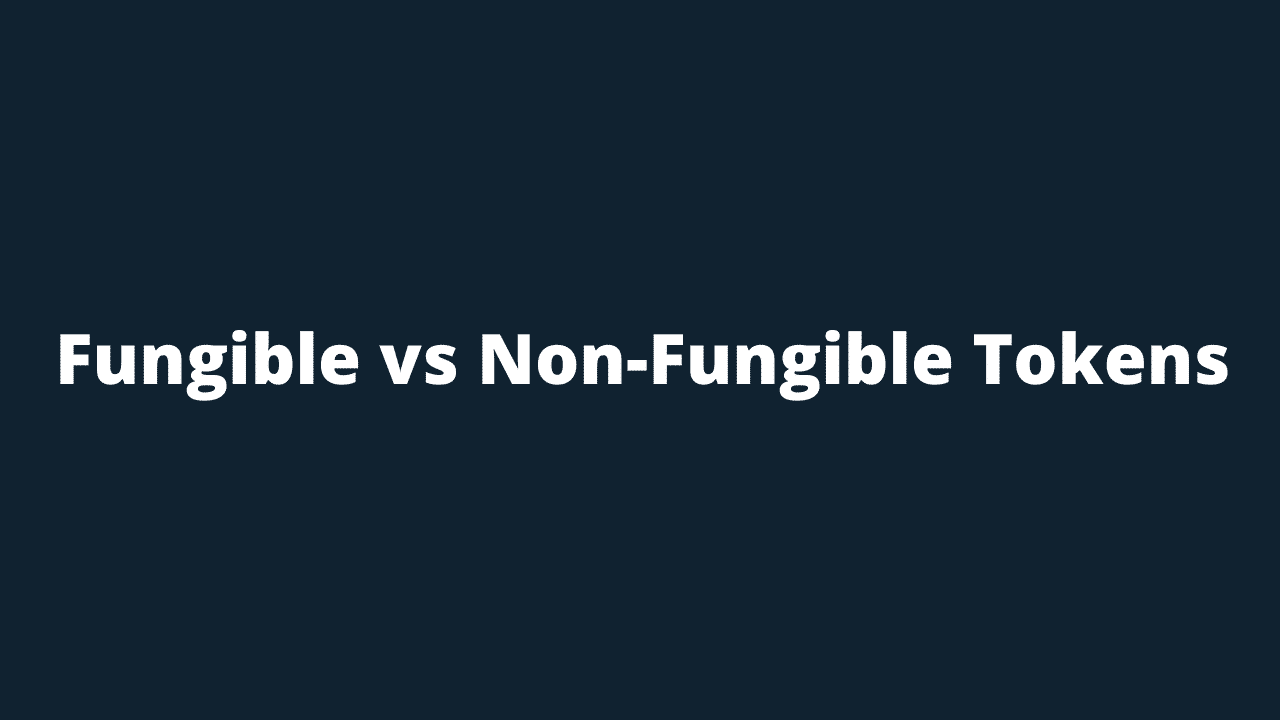 Fungible vs Non-Fungible Tokens – What is The Difference?
