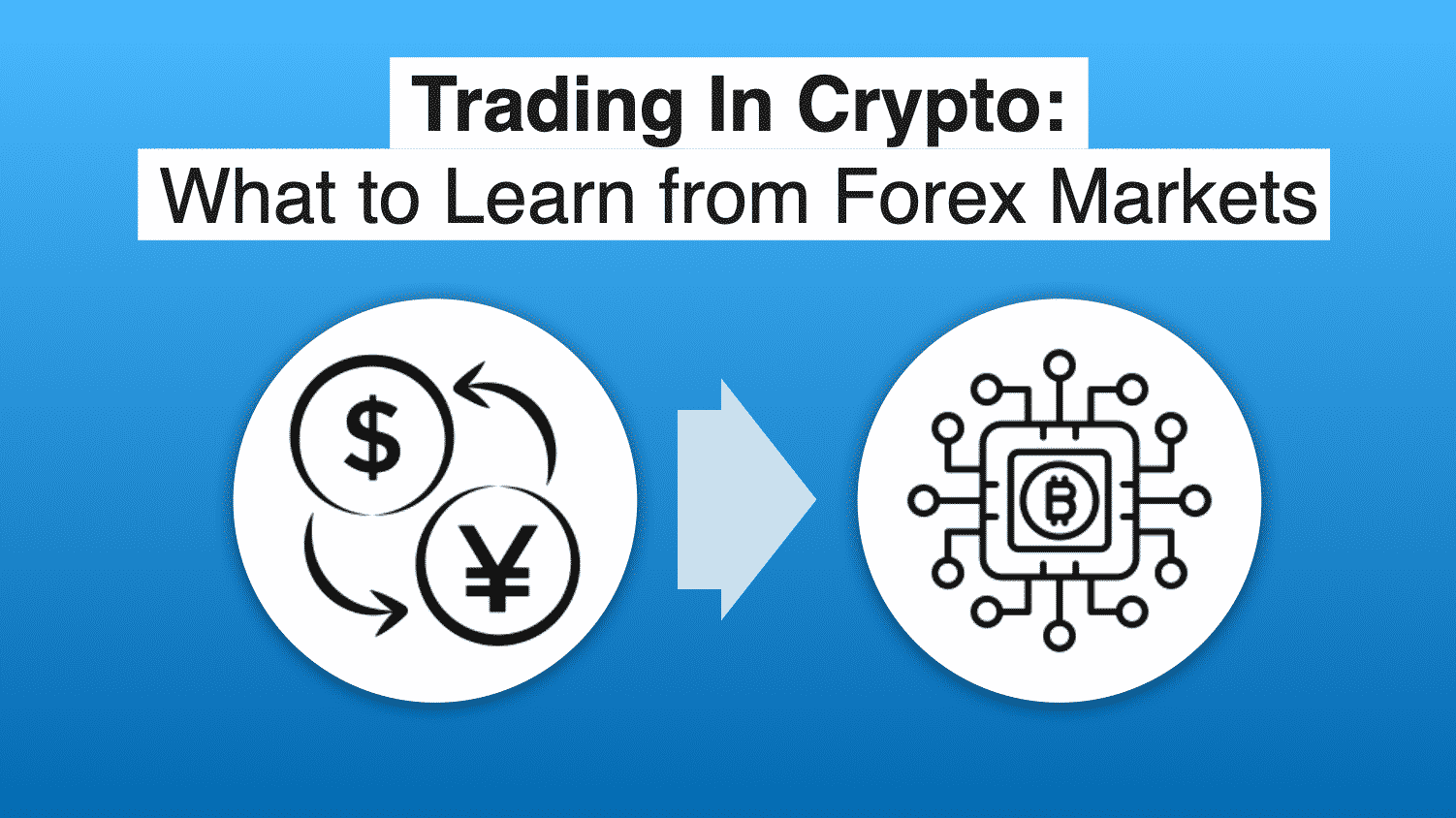 Trading In Crypto:   What to Learn from Forex Markets