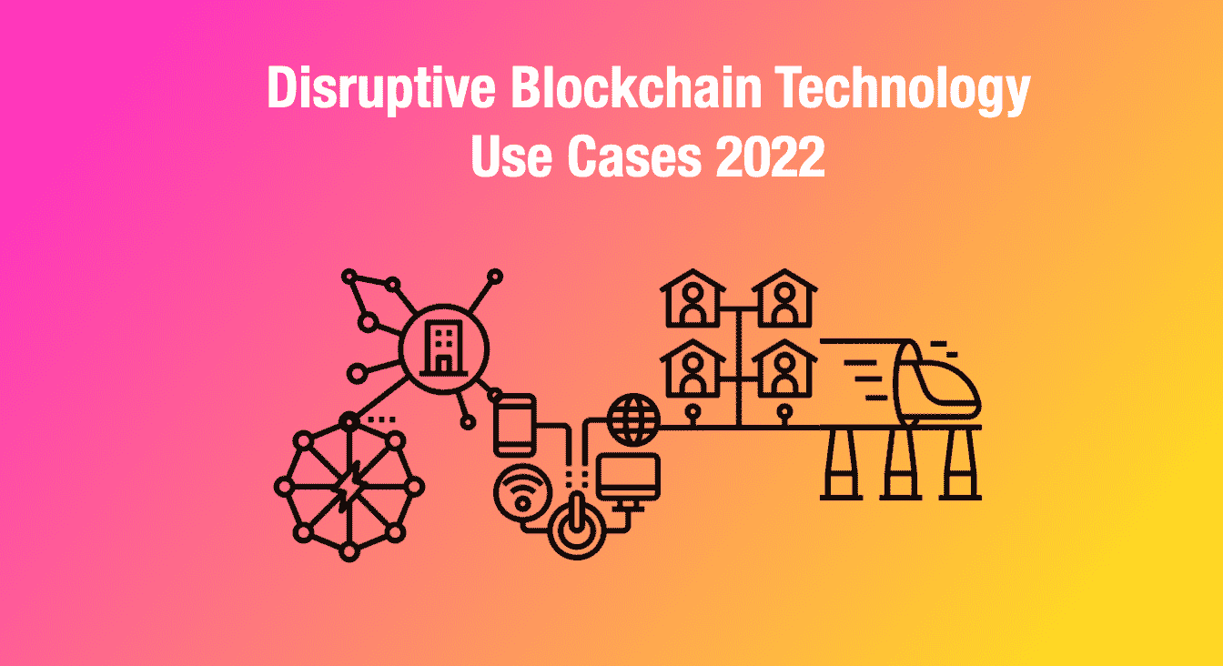 Disruptive Blockchain Technology Use Cases 2022