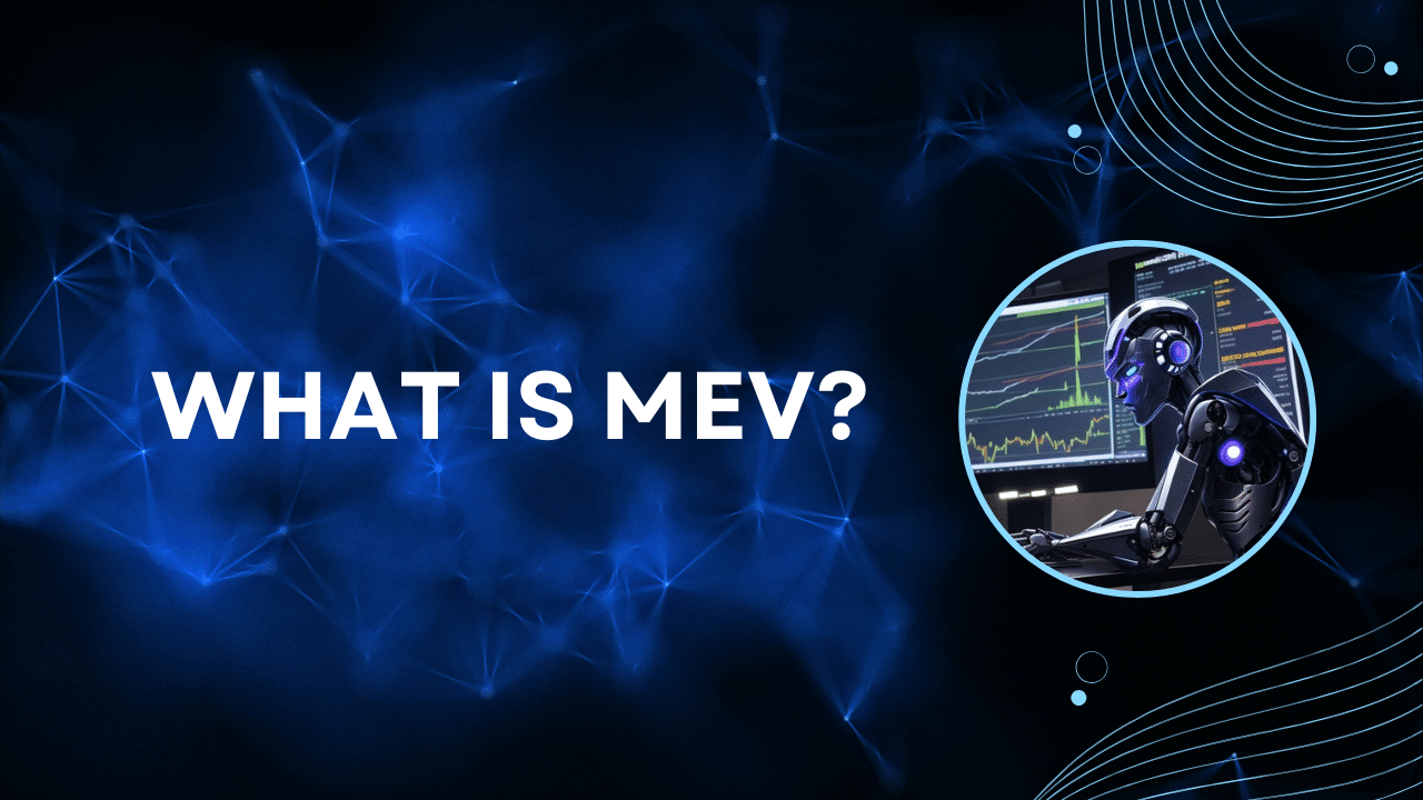 What Is MEV: Unveiling Maximal Extractable Value